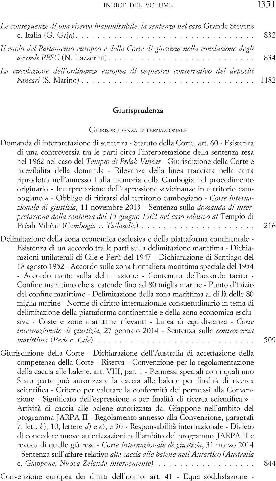 .. 834 La circolazione dell ordinanza europea di sequestro conservativo dei depositi bancari (S. Marino).