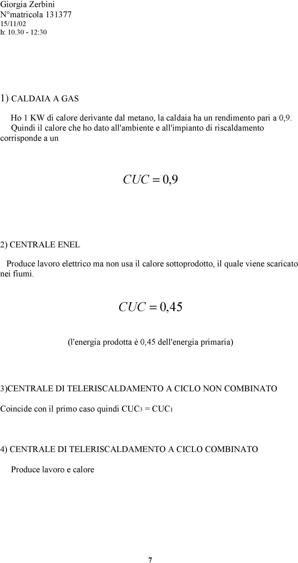 elettrico ma non usa il calore sottoprodotto, il quale viene scaricato nei fiumi.