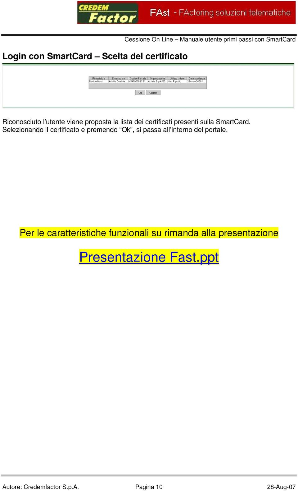 Selezionando il certificato e premendo Ok, si passa all interno del portale.