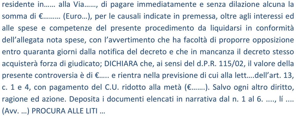 il decreto stesso acquisterà forza di giudicato; DICHIARA che, ai sensi del d.p.r. 115/02, il valore della presente controversia è di.. e rientra nella previsione di cui alla lett.dell art.