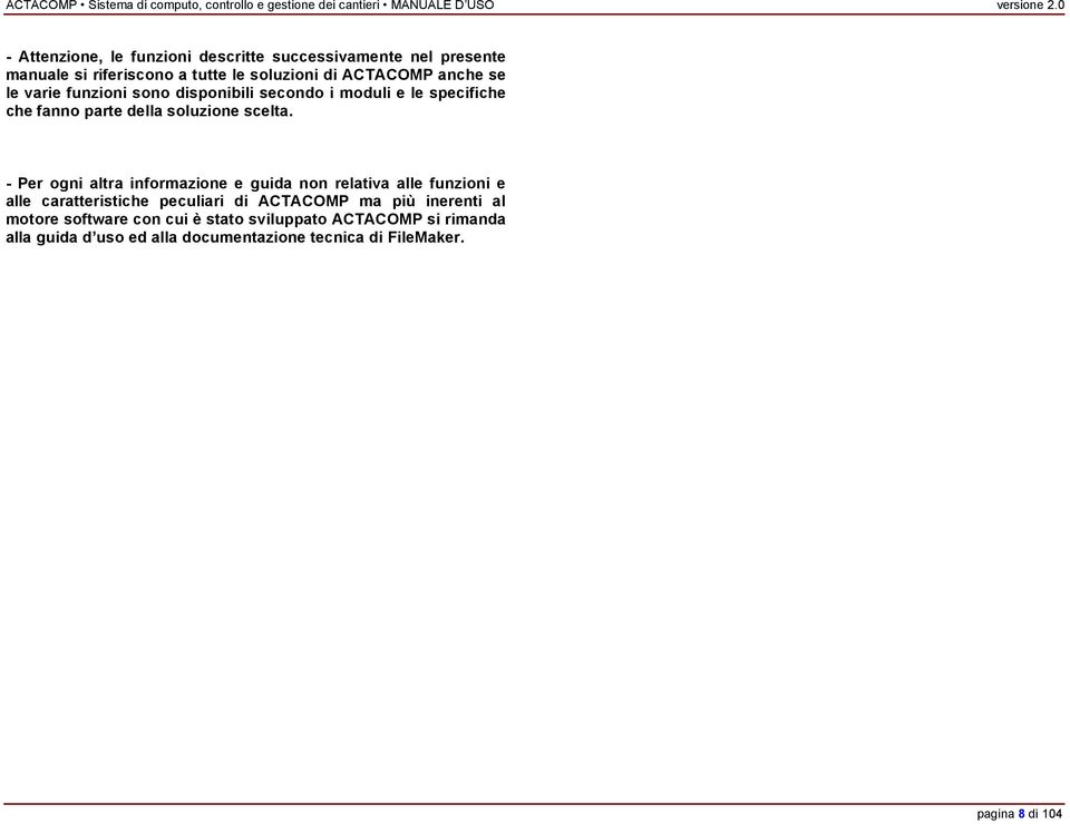 - Per ogni altra informazione e guida non relativa alle funzioni e alle caratteristiche peculiari di ACTACOMP ma più inerenti