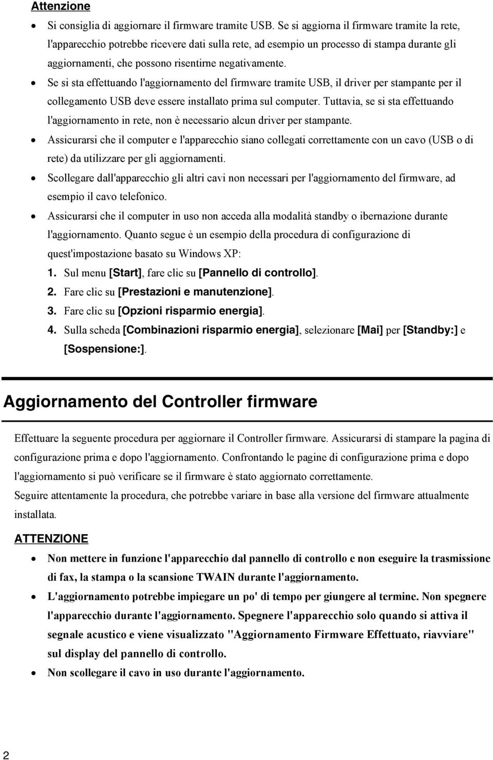 Se si sta effettuando l'aggiornamento del firmware tramite USB, il driver per stampante per il collegamento USB deve essere installato prima sul computer.