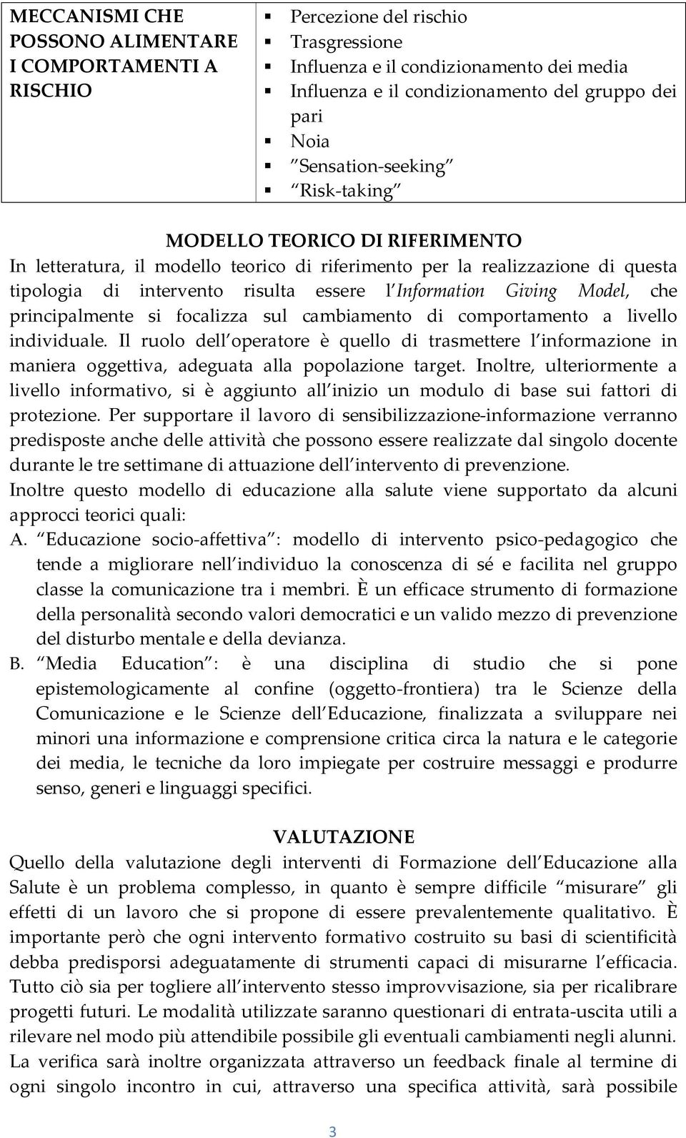 Giving Model, che principalmente si focalizza sul cambiamento di comportamento a livello individuale.