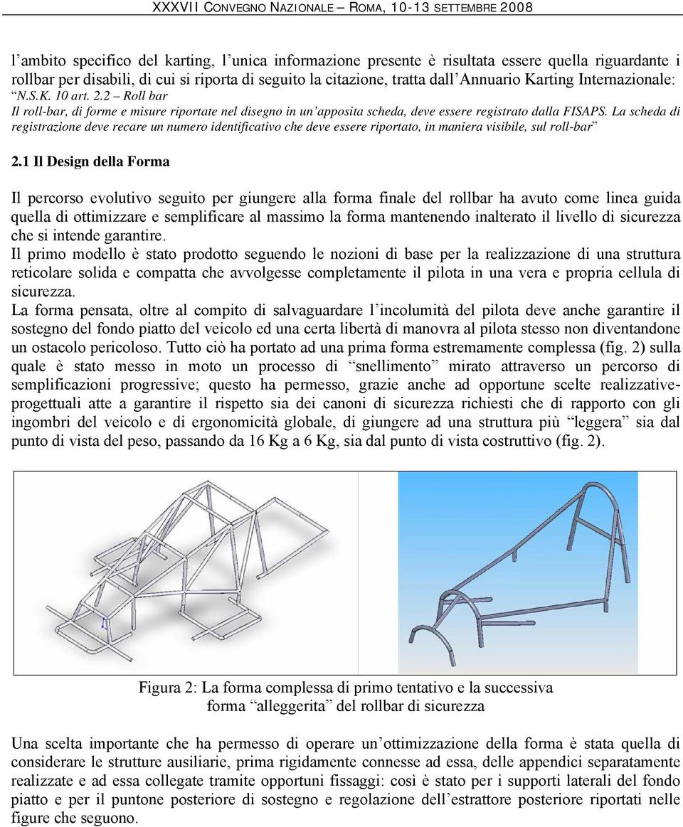 La scheda di registrazione deve recare un numero identificativo che deve essere riportato, in maniera visibile, sul roll-bar 2.