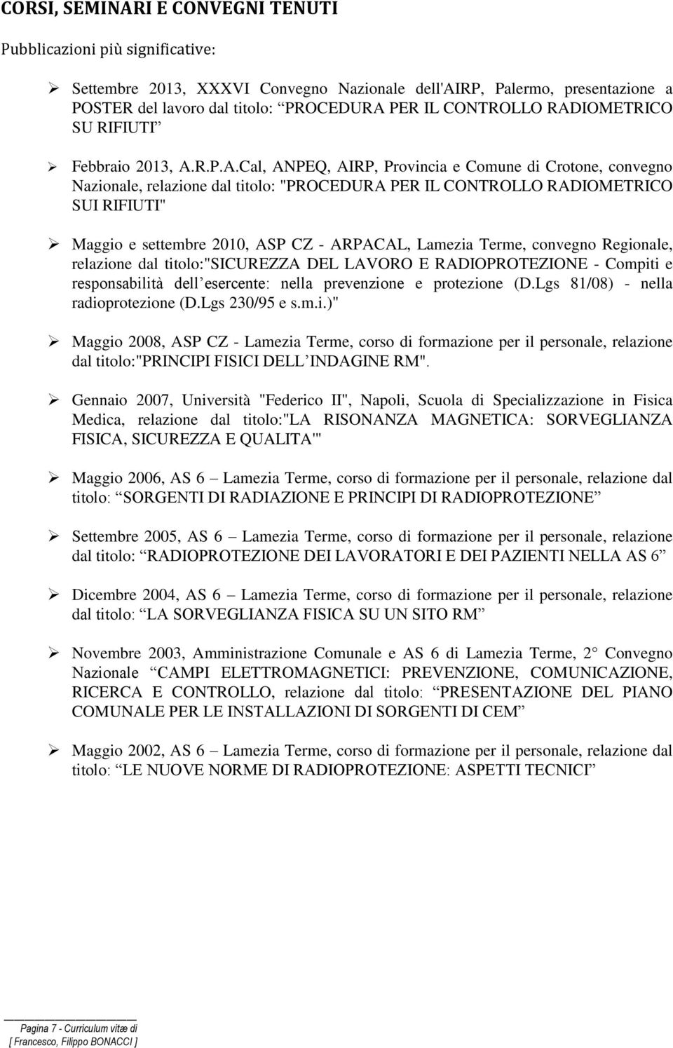 e settembre 2010, ASP CZ - ARPACAL, Lamezia Terme, convegno Regionale, relazione dal titolo:"sicurezza DEL LAVORO E RADIOPROTEZIONE - Compiti e responsabilità dell esercente: nella prevenzione e