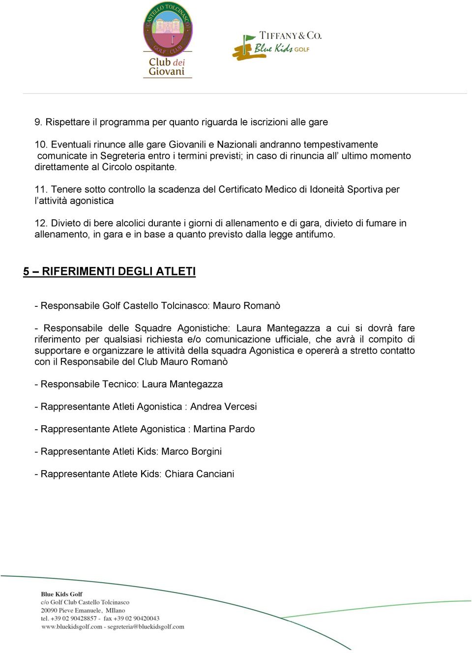 11. Tenere sotto controllo la scadenza del Certificato Medico di Idoneità Sportiva per l attività agonistica 12.