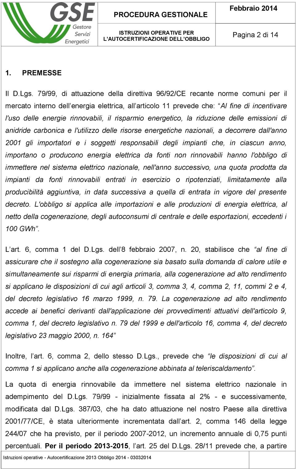 il risparmio energetico, la riduzione delle emissioni di anidride carbonica e l'utilizzo delle risorse energetiche nazionali, a decorrere dall'anno 2001 gli importatori e i soggetti responsabili