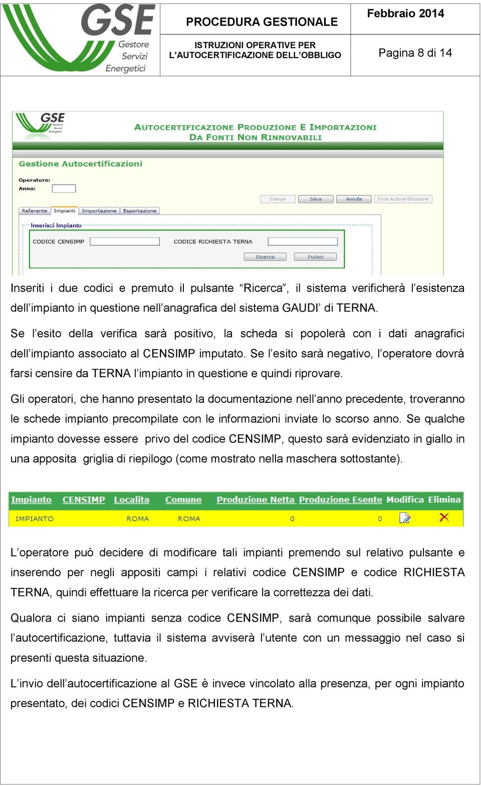 Se l esito sarà negativo, l operatore dovrà farsi censire da TERNA l impianto in questione e quindi riprovare.