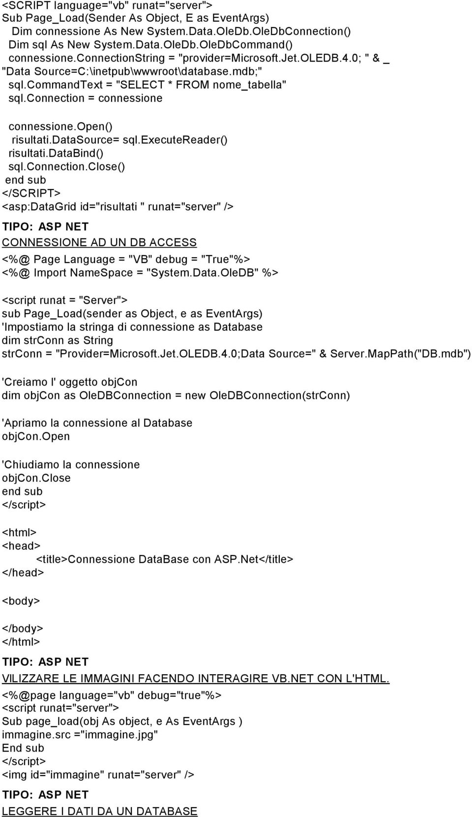 open() risultati.datasource= sql.executereader() risultati.databind() sql.connection.