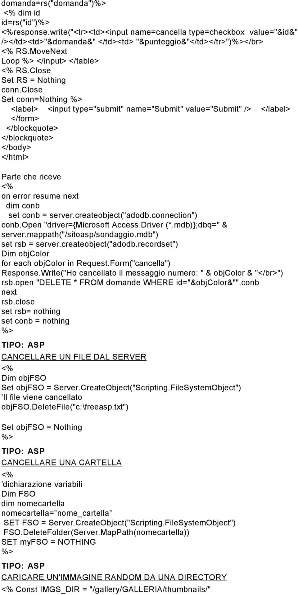 close Set conn=nothing <label> <input type="submit" name="submit" value="submit" /> </label> </form> </blockquote> </blockquote> </body> </html> Parte che riceve on error resume next dim conb set