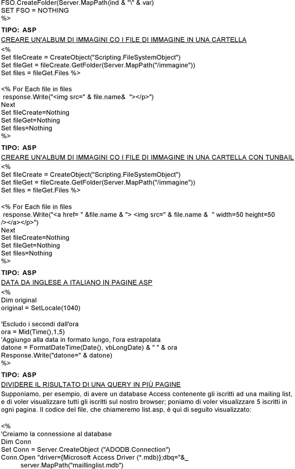 name& "></p>") Next Set filecreate=nothing Set fileget=nothing Set files=nothing CREARE UN'ALBUM DI IMMAGINI CO I FILE DI IMMAGINE IN UNA CARTELLA CON TUNBAIL Set filecreate = CreateObject("Scripting.