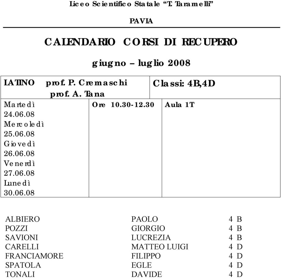 30 Classi: 4B,4D Aula 1T ALBIERO PAOLO 4 B POZZI GIORGIO 4 B SAVIONI