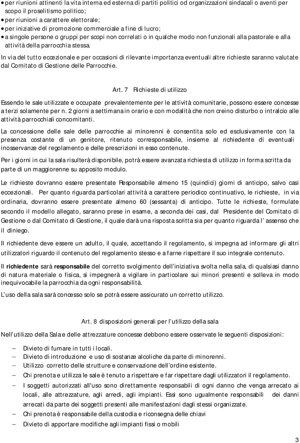 In via del tutto eccezionale e per occasioni di rilevante importanza eventuali altre richieste saranno valutate dal Comitato di Gestione delle Parrocchie. Art.