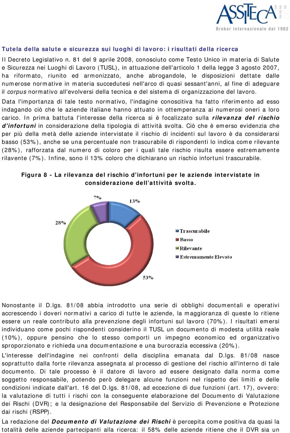 armonizzato, anche abrogandole, le disposizioni dettate dalle numerose normative in materia succedutesi nell'arco di quasi sessant'anni, al fine di adeguare il corpus normativo all'evolversi della