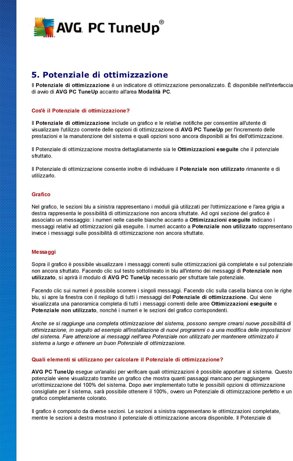 Il Potenziale di ottimizzazione include un grafico e le relative notifiche per consentire all'utente di visualizzare l'utilizzo corrente delle opzioni di ottimizzazione di AVG PC TuneUp per