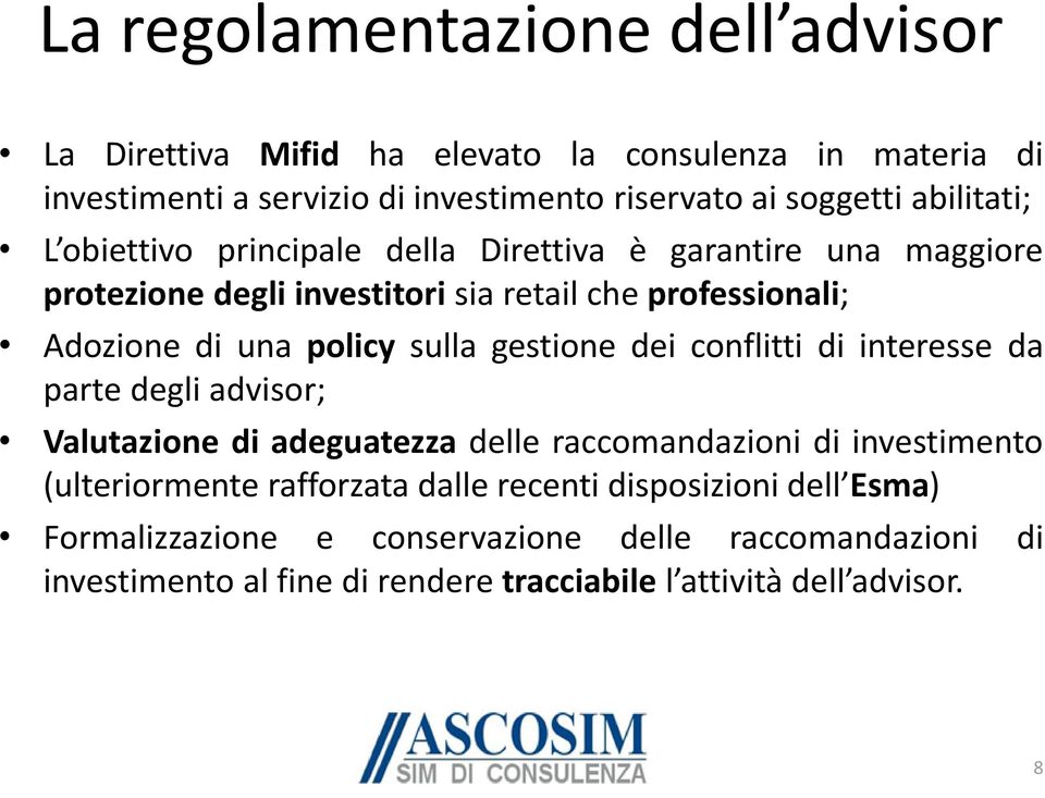 sulla gestione dei conflitti di interesse da parte degli advisor; Valutazione di adeguatezza delle raccomandazioni di investimento (ulteriormente rafforzata