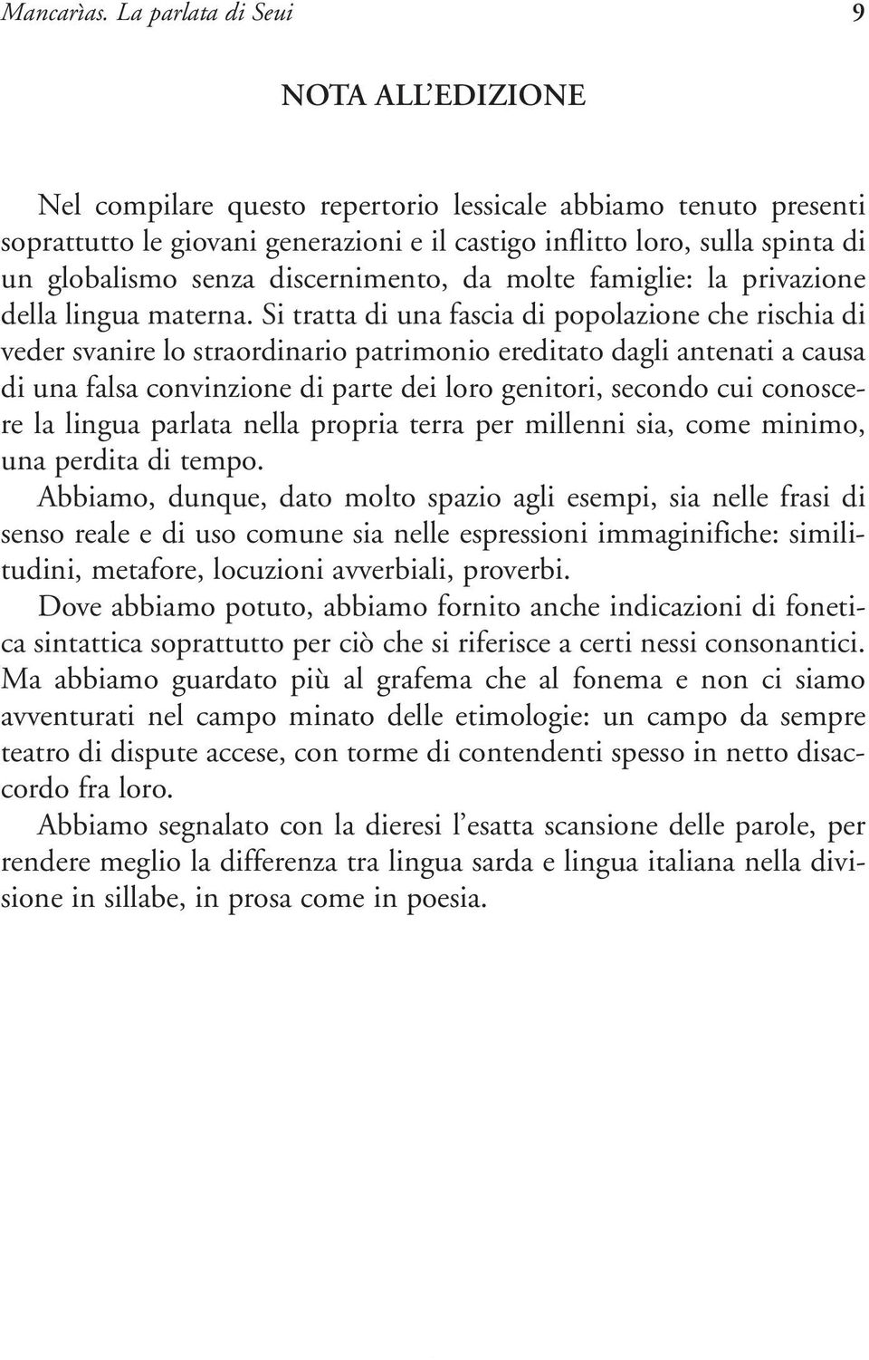 senza discernimento, da molte famiglie: la privazione della lingua materna.