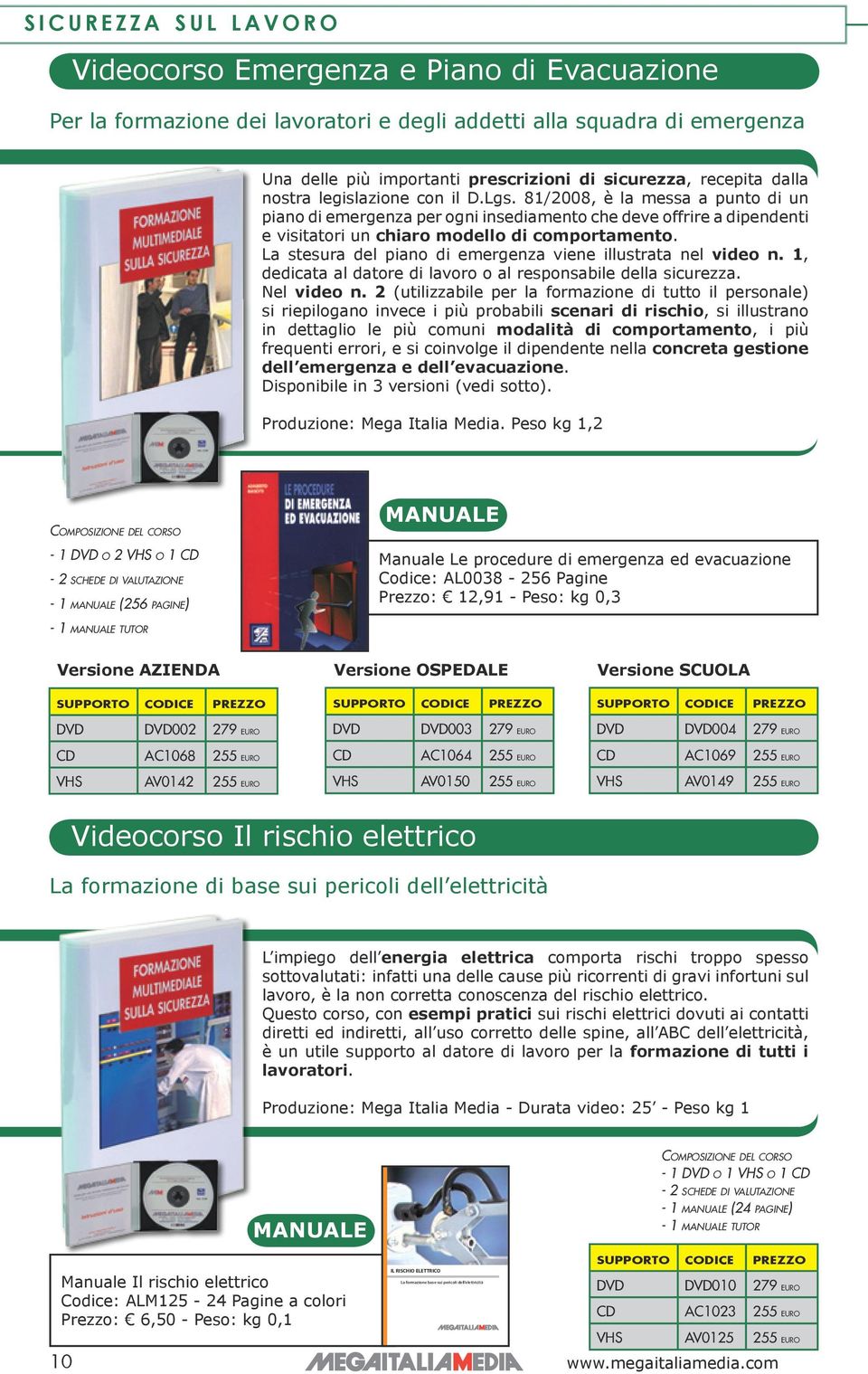 81/2008, è la messa a punto di un piano di emergenza per ogni insediamento che deve offrire a dipendenti e visitatori un chiaro modello di comportamento.