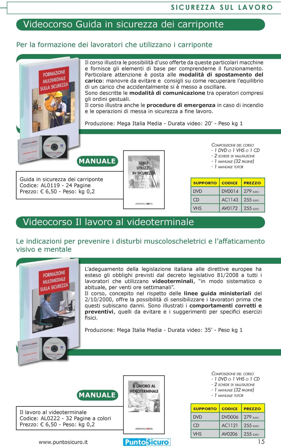 Particolare attenzione è posta alle modalità di spostamento del carico: manovre da evitare e consigli su come recuperare l equilibrio di un carico che accidentalmente si è messo a oscillare.