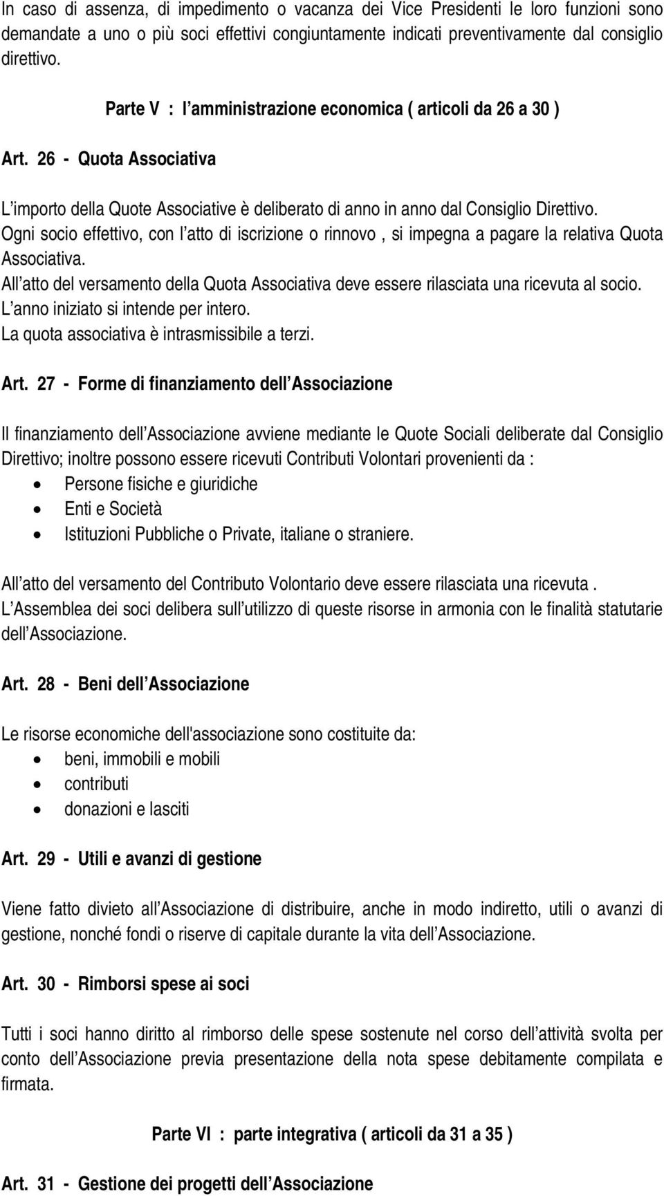 Ogni socio effettivo, con l atto di iscrizione o rinnovo, si impegna a pagare la relativa Quota Associativa.