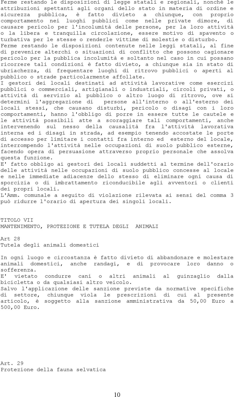 spavento o turbativa per le stesse o renderle vittime di molestie o disturbo.