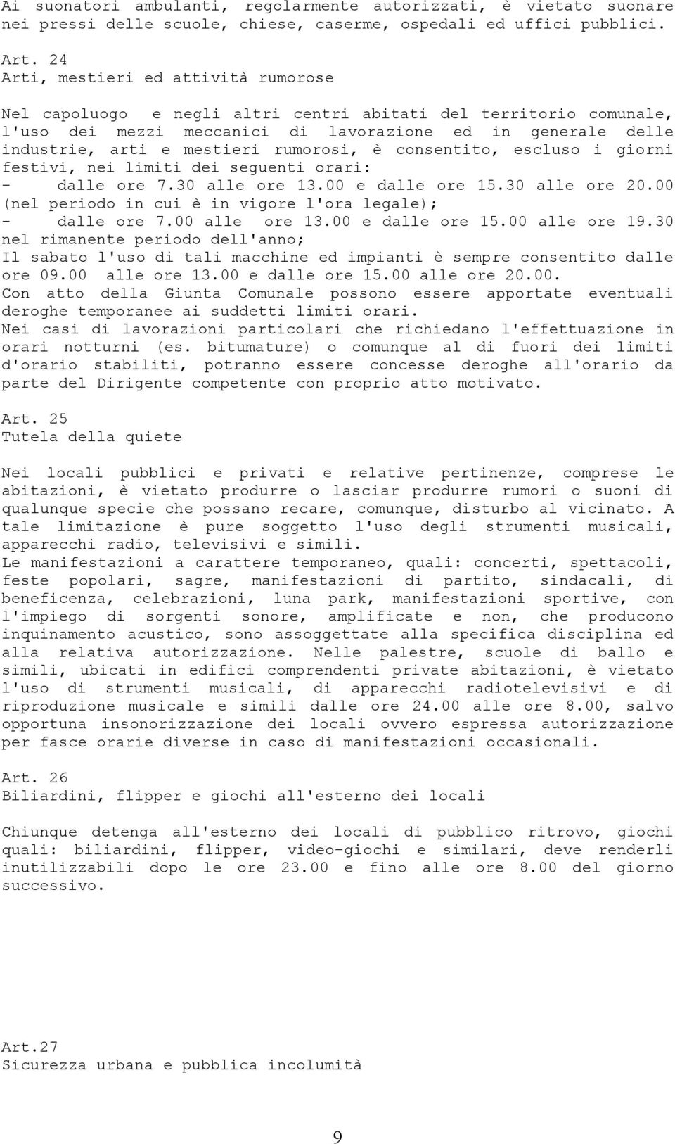 rumorosi, è consentito, escluso i giorni festivi, nei limiti dei seguenti orari: - dalle ore 7.30 alle ore 13.00 e dalle ore 15.30 alle ore 20.