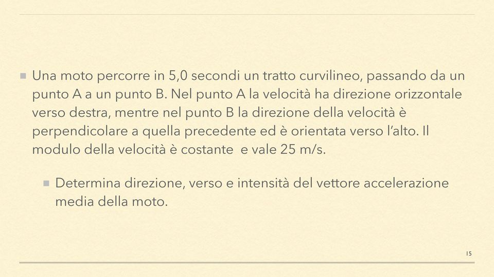 velocità è perpendicolare a quella precedente ed è orientata verso l alto.