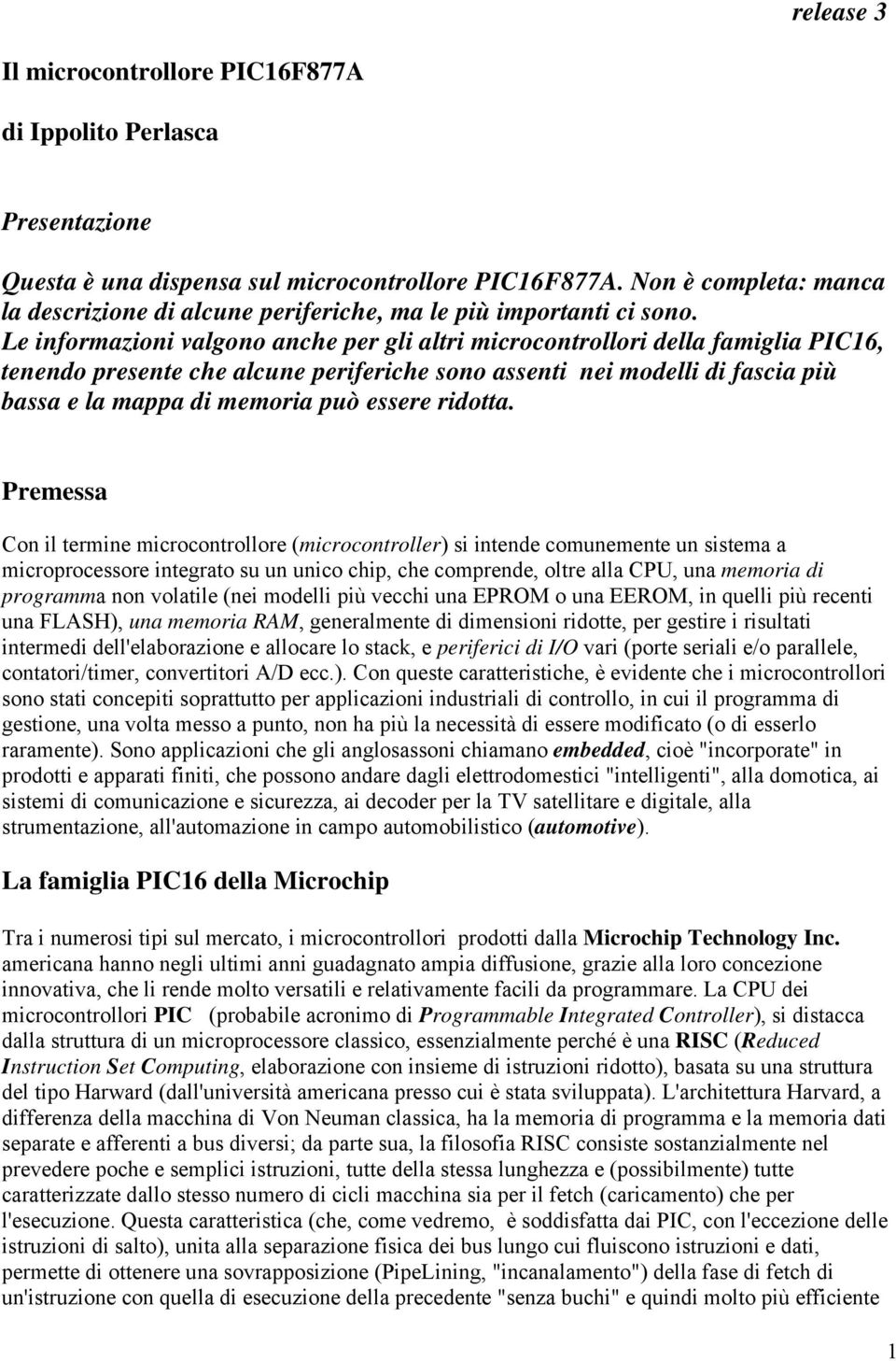 Le informazioni valgono anche per gli altri microcontrollori della famiglia PIC16, tenendo presente che alcune periferiche sono assenti nei modelli di fascia più bassa e la mappa di memoria può