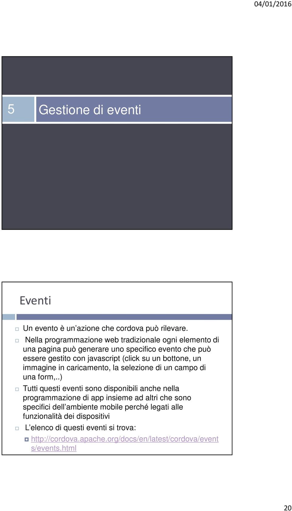 su un bottone, un immagine in caricamento, la selezione di un campo di una form,.