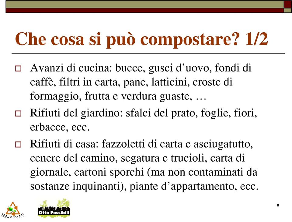 formaggio, frutta e verdura guaste, Rifiuti del giardino: sfalci del prato, foglie, fiori, erbacce, ecc.