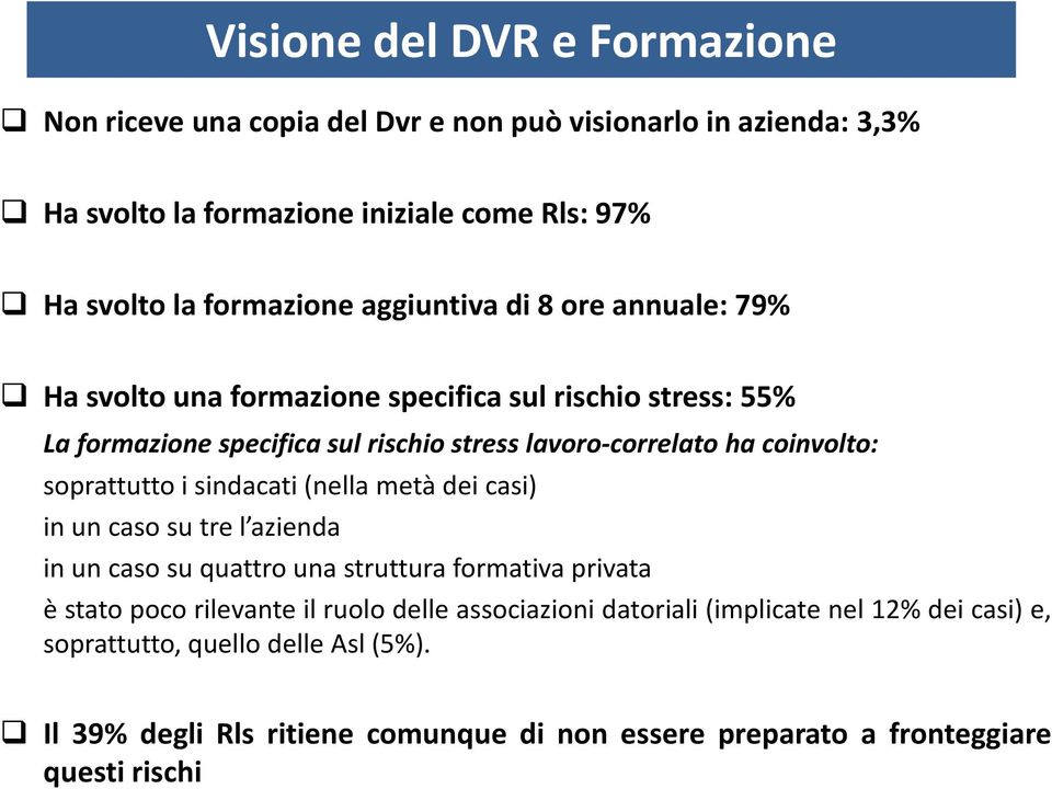 soprattutto i sindacati (nella metà dei casi) in un caso su tre l azienda in un caso su quattro una struttura formativa privata è stato poco rilevante il ruolo delle