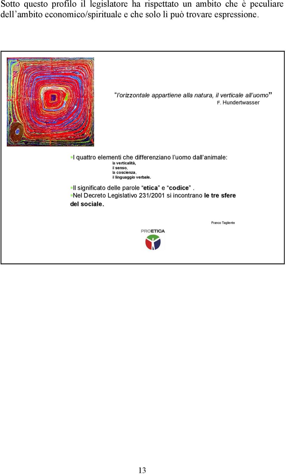 Hundertwasser I I quattro elementi che differenziano l uomo l dall animale: animale: la verticalità, il senso, la