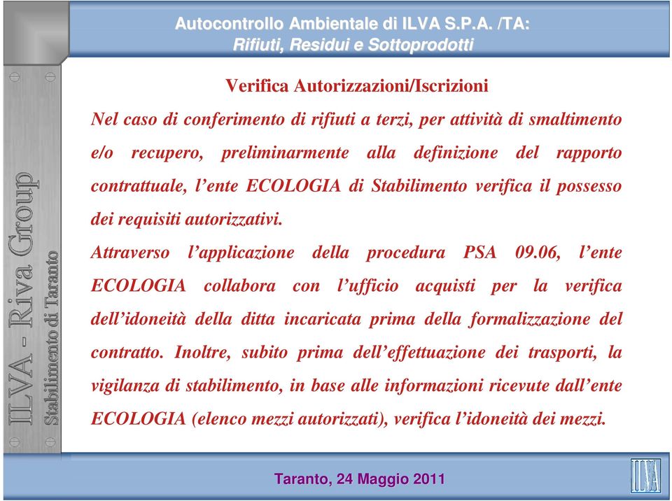 06, l ente ECOLOGIA collabora con l ufficio acquisti per la verifica dell idoneità della ditta incaricata prima della formalizzazione del contratto.