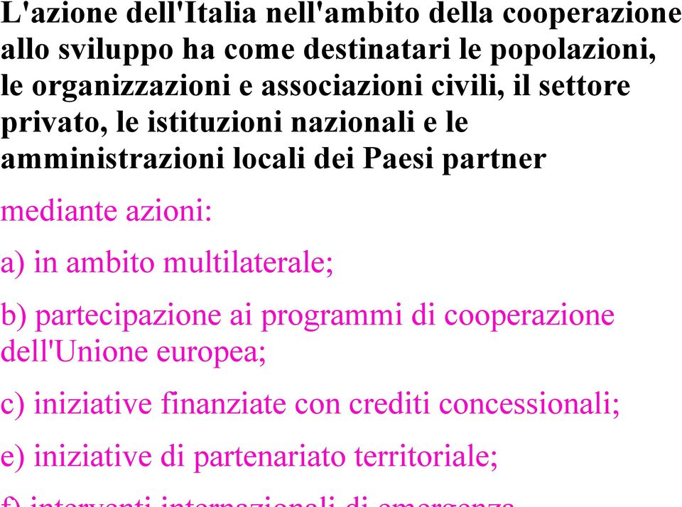 dei Paesi partner mediante azioni: a) in ambito multilaterale; b) partecipazione ai programmi di cooperazione