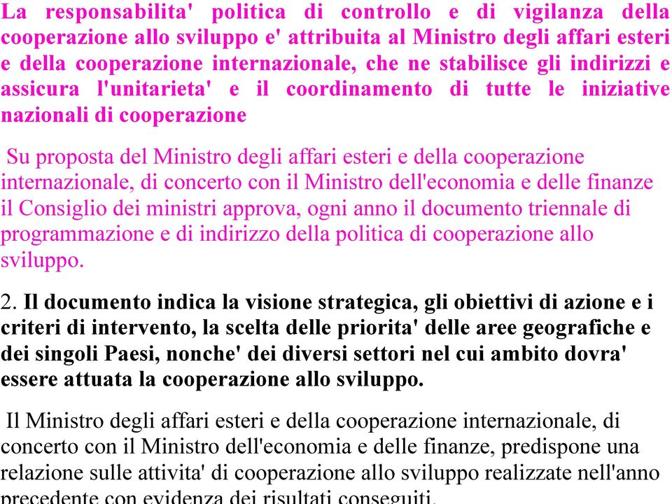 con il Ministro dell'economia e delle finanze il Consiglio dei ministri approva, ogni anno il documento triennale di programmazione e di indirizzo della politica di cooperazione allo sviluppo. 2.