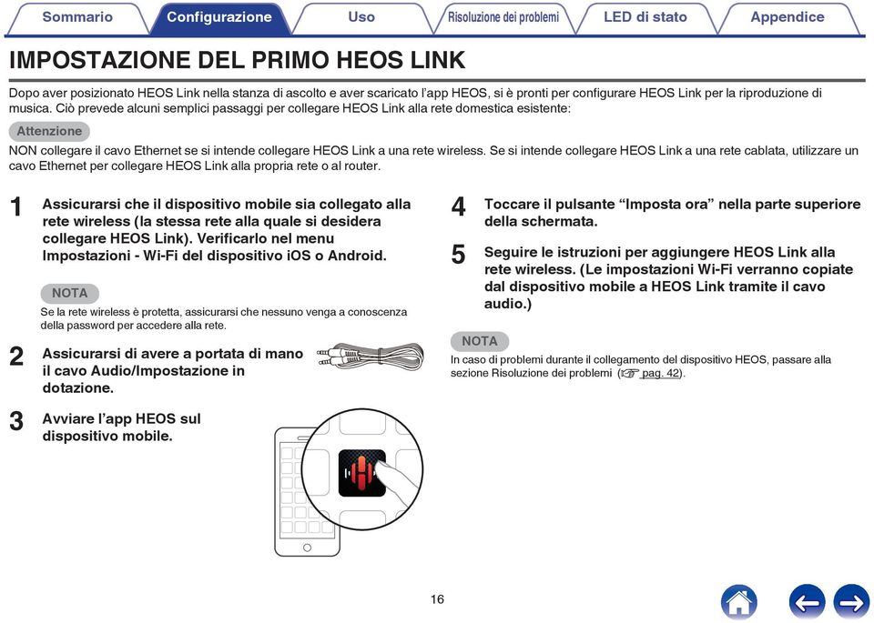 si intende collegare HEOS Link a una rete wireless Se si intende collegare HEOS Link a una rete cablata, utilizzare un cavo Ethernet per collegare HEOS Link alla propria rete o al router 1 2 3