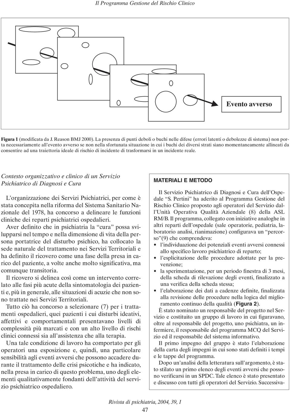 strati siano momentaneamente allineati da consentire ad una traiettoria ideale di rischio di incidente di trasformarsi in un incidente reale.