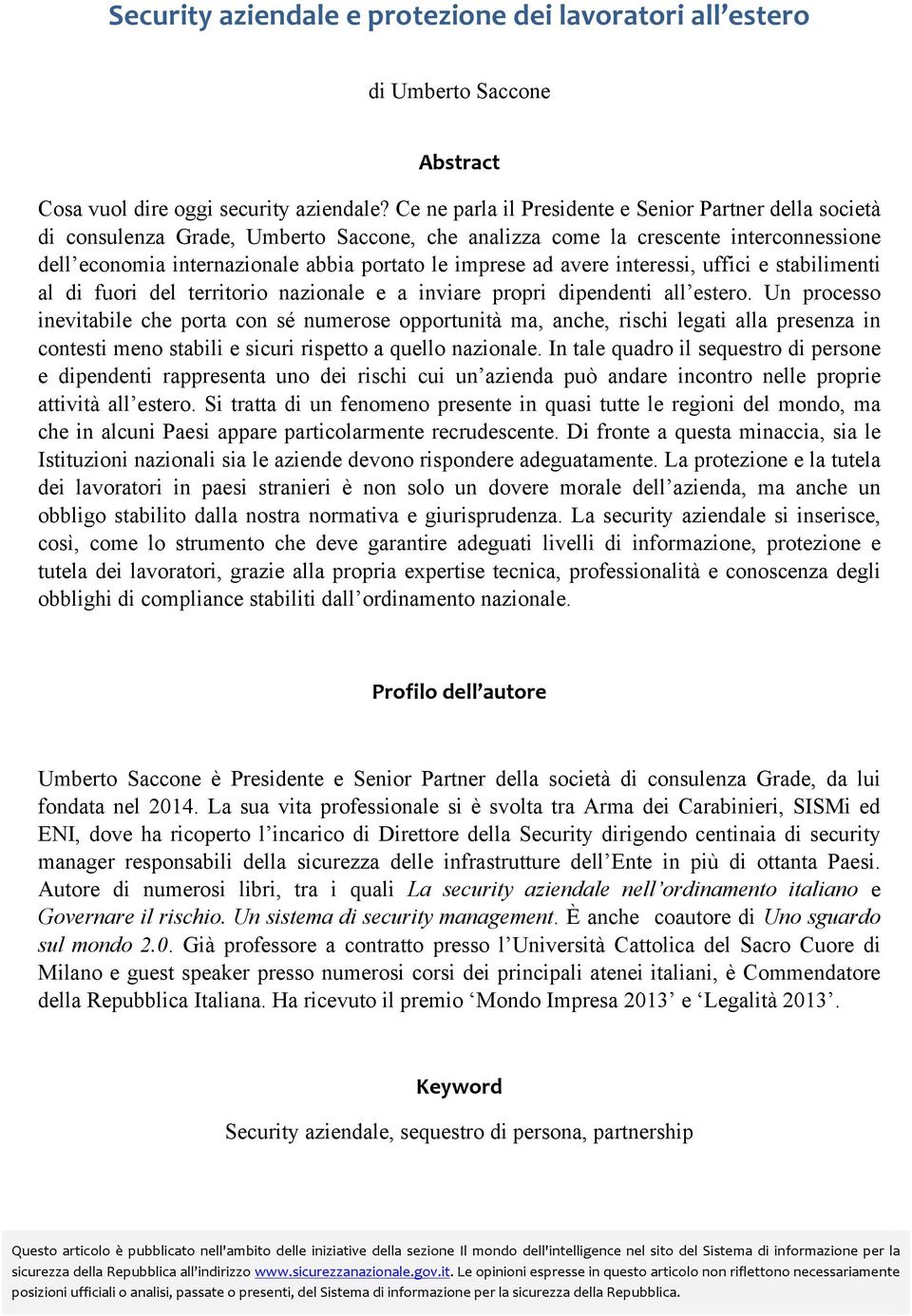 avere interessi, uffici e stabilimenti al di fuori del territorio nazionale e a inviare propri dipendenti all estero.