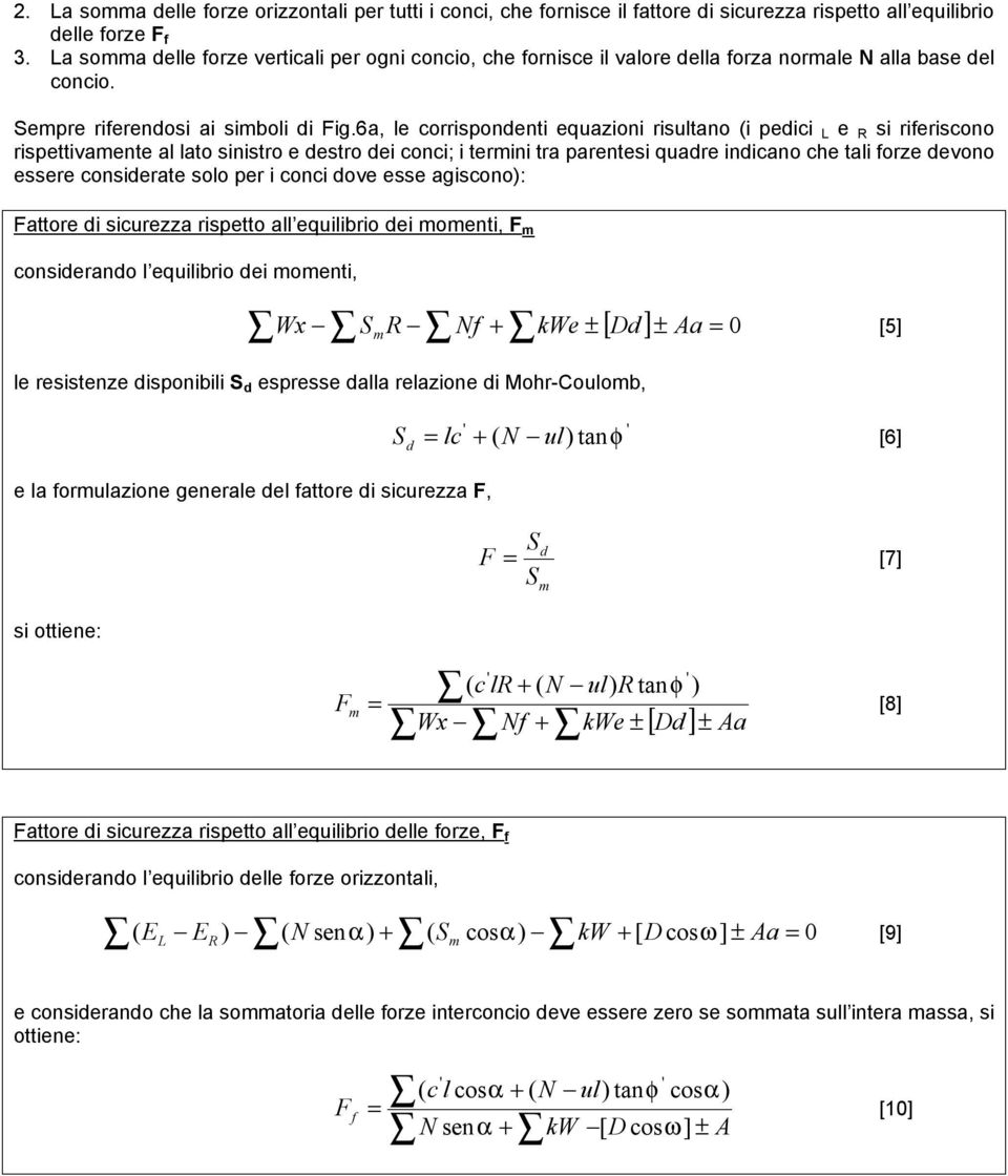 6a, le corrispondenti equazioni risultano (i pedici L e R si riferiscono rispettivamente al lato sinistro e destro dei conci; i termini tra parentesi quadre indicano che tali forze devono essere
