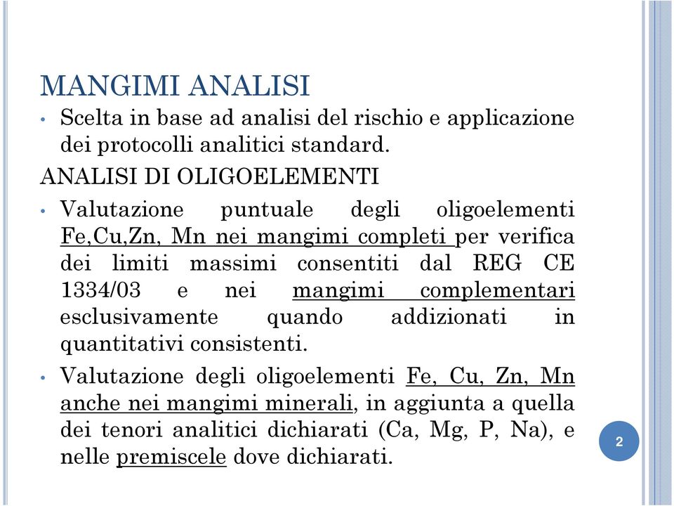 consentiti dal REG CE 1334/03 e nei mangimi complementari esclusivamente quando addizionati in quantitativi consistenti.