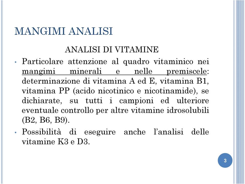 nicotinico e nicotinamide), se dichiarate, su tutti i campioni ed ulteriore eventuale controllo