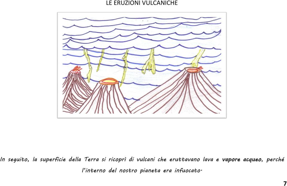vulcani che eruttavano lava e vapore