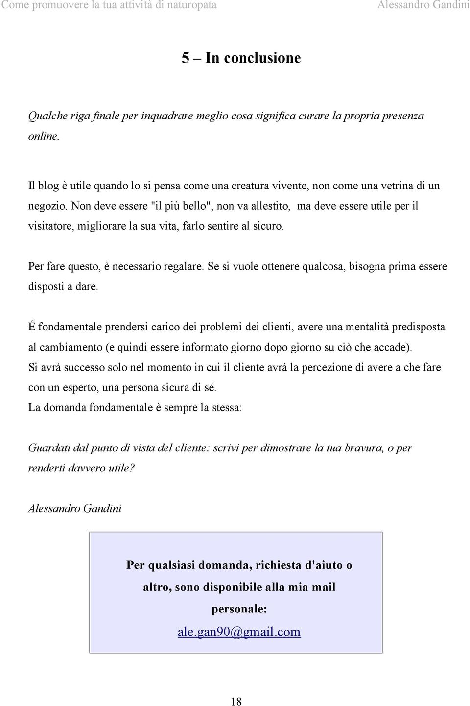 Non deve essere "il più bello", non va allestito, ma deve essere utile per il visitatore, migliorare la sua vita, farlo sentire al sicuro. Per fare questo, è necessario regalare.