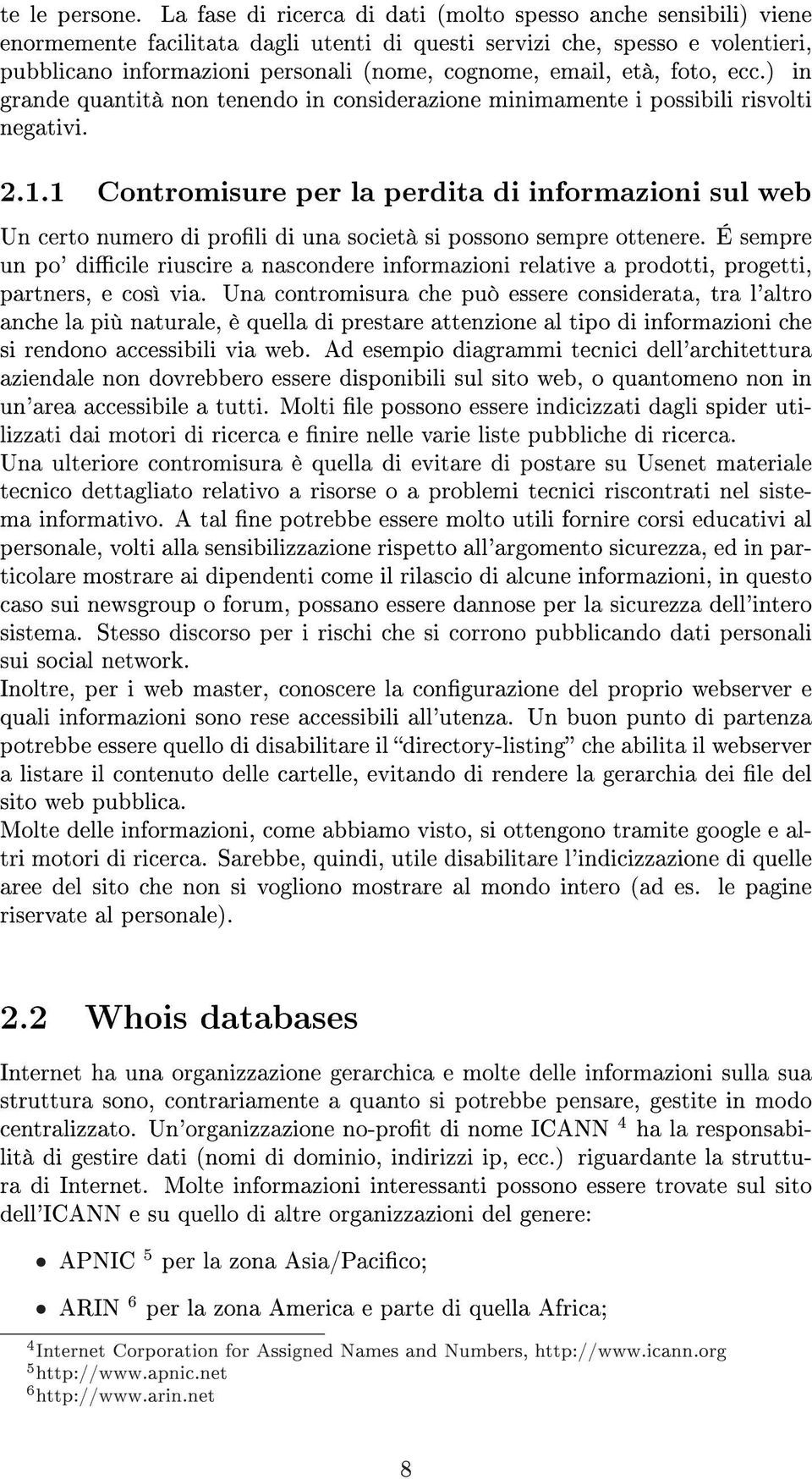 email, età, foto, ecc.) in grande quantità non tenendo in considerazione minimamente i possibili risvolti negativi. 2.1.