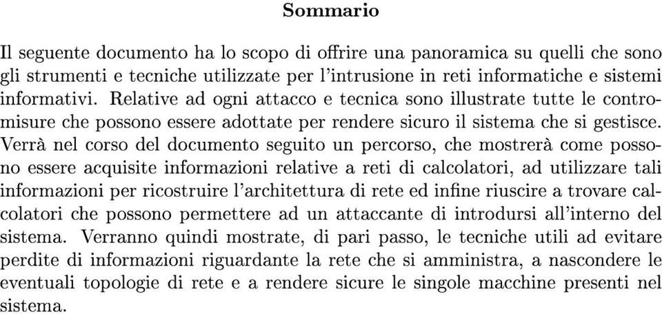 Verrà nel corso del documento seguito un percorso, che mostrerà come possono essere acquisite informazioni relative a reti di calcolatori, ad utilizzare tali informazioni per ricostruire