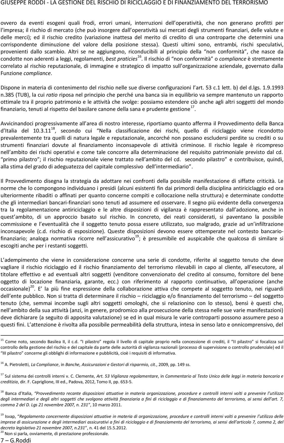 posizione stessa). Questi ultimi sono, entrambi, rischi speculativi, provenienti dallo scambio.