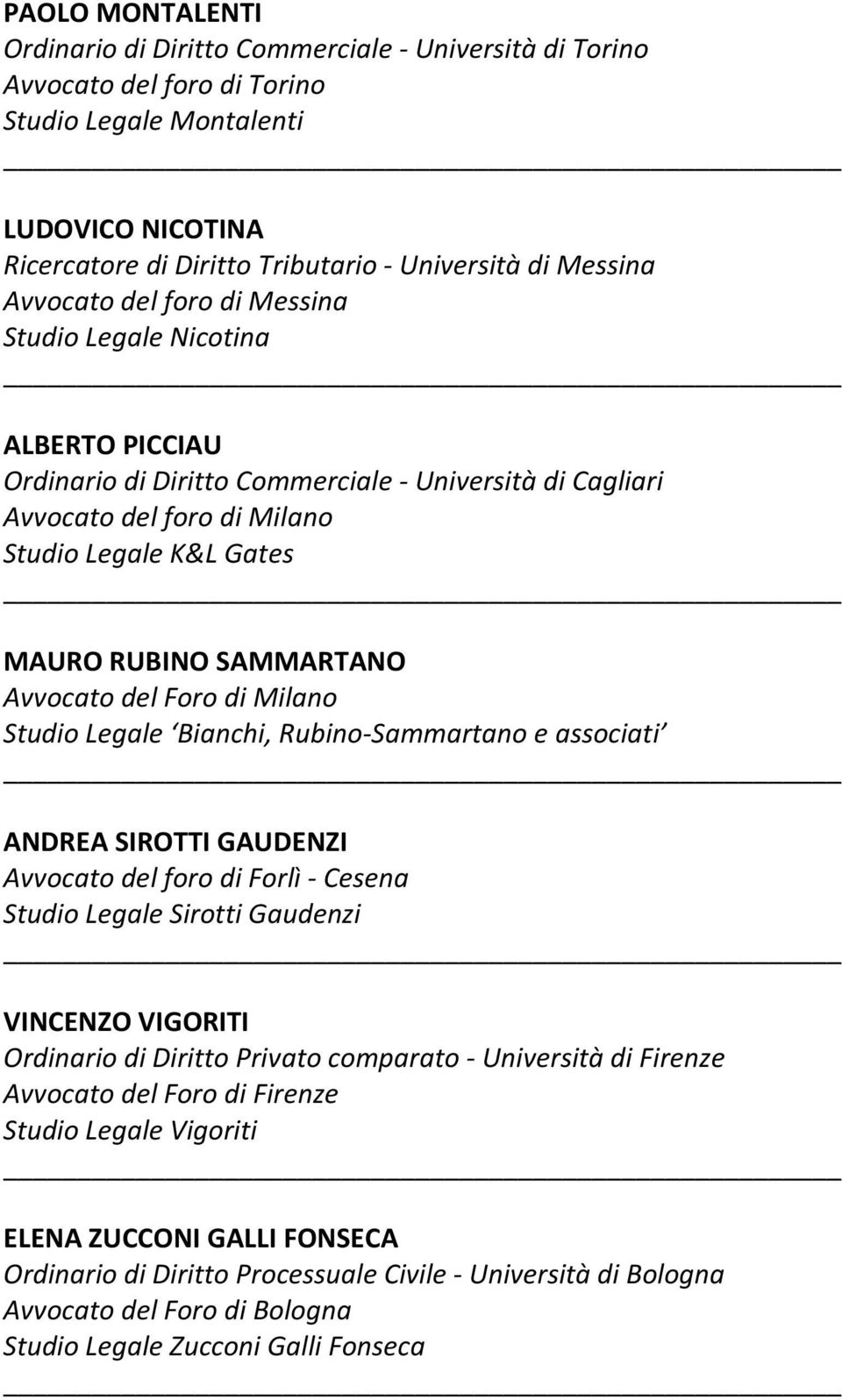 SAMMARTANO Avvocato del Foro di Milano Studio Legale Bianchi, Rubino-Sammartano e associati ANDREA SIROTTI GAUDENZI Avvocato del foro di Forlì - Cesena Studio Legale Sirotti Gaudenzi VINCENZO