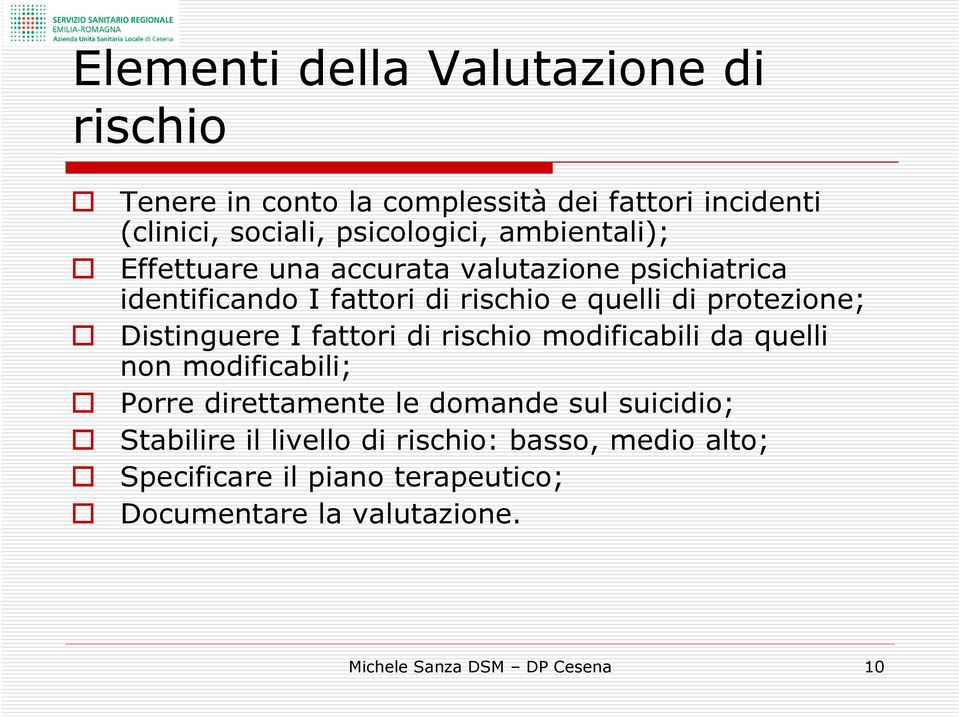 Distinguere I fattori di rischio modificabili da quelli non modificabili; Porre direttamente le domande sul suicidio;