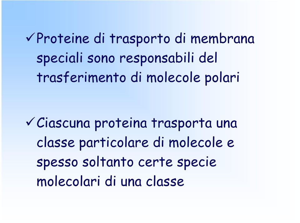 Ciascuna proteina trasporta una classe particolare di
