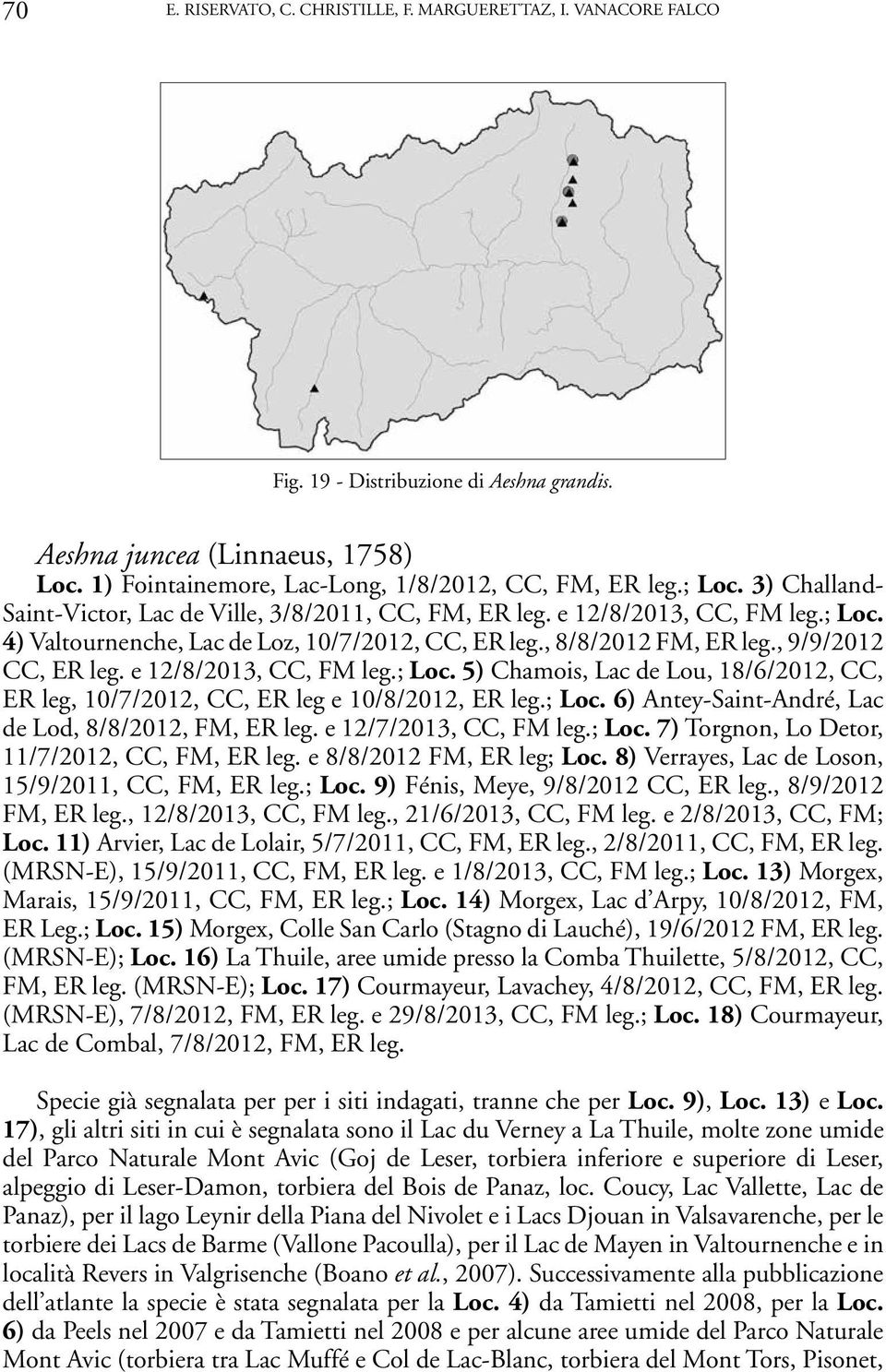 , 9/9/2012 CC, ER leg. e 12/8/2013, CC, FM leg.; Loc. 5) Chamois, Lac de Lou, 18/6/2012, CC, ER leg, 10/7/2012, CC, ER leg e 10/8/2012, ER leg.; Loc. 6) Antey-Saint-André, Lac de Lod, 8/8/2012, FM, ER leg.